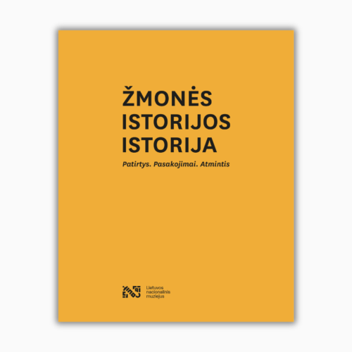 ŽMONĖS. ISTORIJOS. ISTORIJA: Patirtys. Pasakojimai. Atmintis
